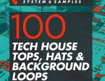System 6 Samples 100 Tech House Tops, Hats and Background Loops
