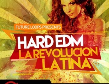 Future Loops Hard EDM-La Revolucion Latina