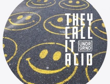 UNDRGRND Sounds They Call It Acid