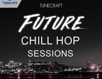 Tunecraft Sounds Future Chill Hop Sessions