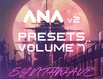 Sonic Academy ANA 2 Presets Vol 7 Synthwave