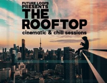 Future Loops The Rooftop - Cinematic & Chill Sessions