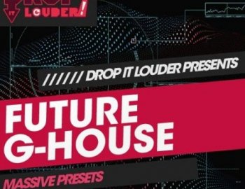 Drop It Louder Future G-House Massive Presets