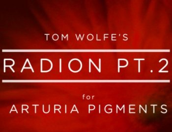 Tom Wolfe Radion Pt 2 for Arturia Pigments