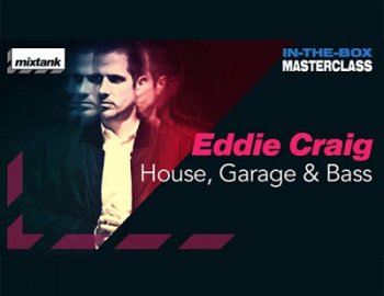 Mixtank.tv Eddie Craig - In-The-Box Masterclass: House, Garage & Bass