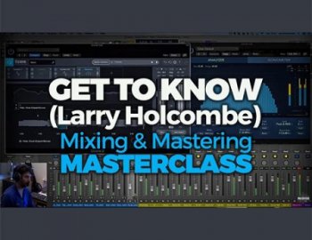FaderPro Get to Know (Larry Holcombe) Mixing and Mastering Masterclass