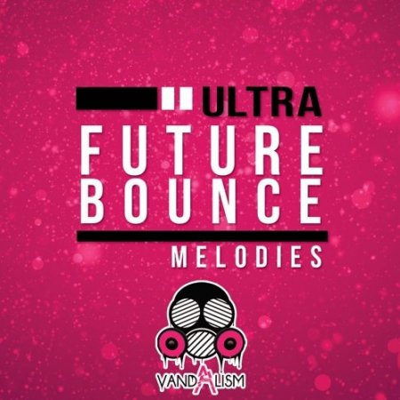 Vandalism Ultra Future Bounce Melodies