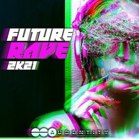 Audentity Records Future Rave 2k21