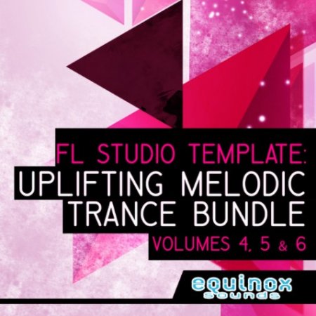 Equinox Sounds FL Studio Template: Uplifting Melodic Trance Bundle (Vols 4, 5 & 6)