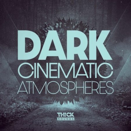 THICK Sounds Dark Cinematic Atmospheres