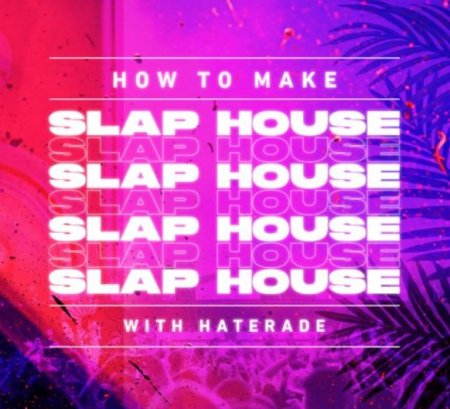 Sonic Academy How To Make Slap House with Haterade